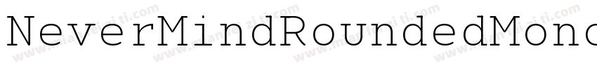 NeverMindRoundedMono ExtraBold字体转换